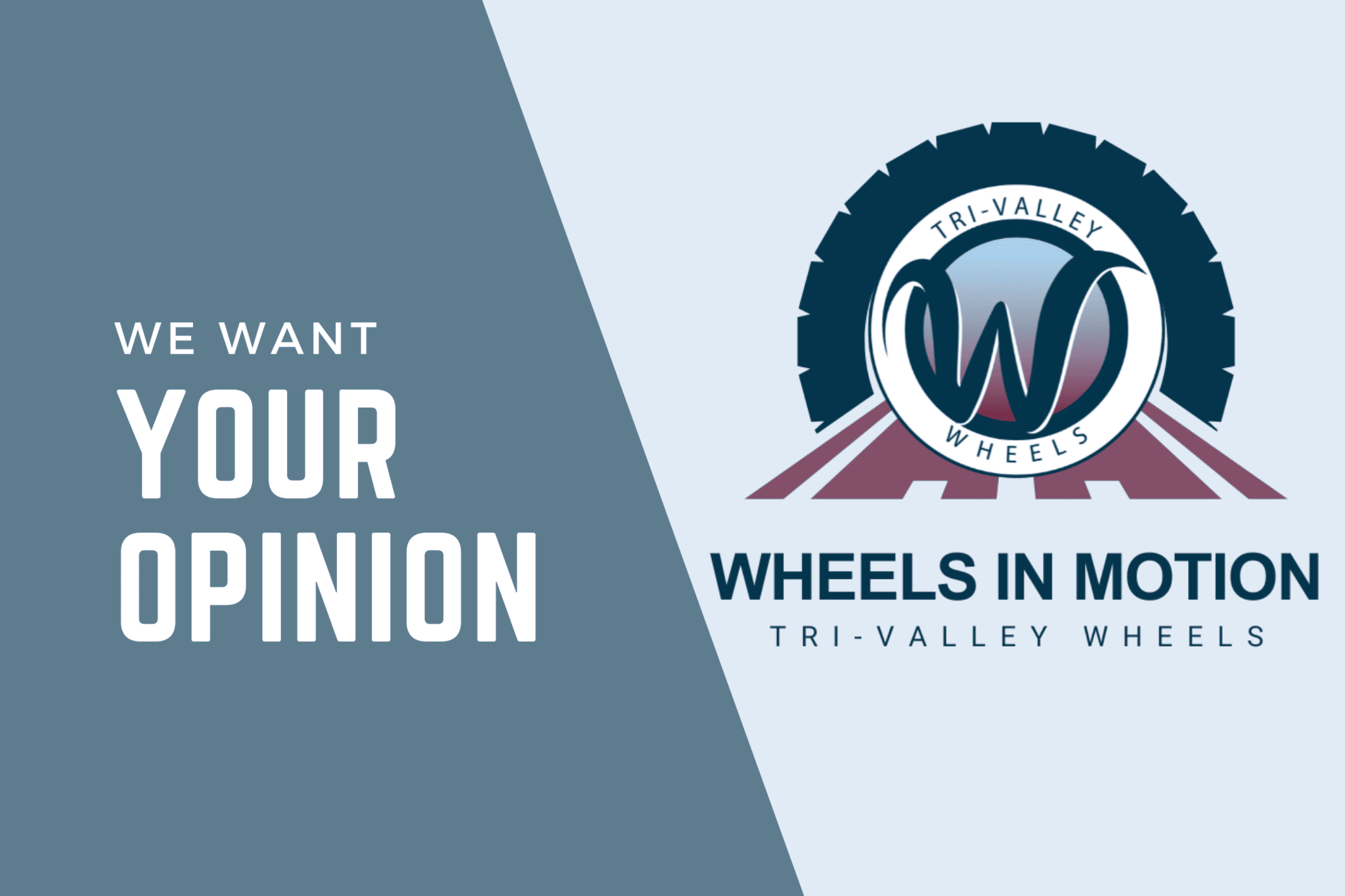 We want your opinion - Wheels in motion - Tri-Valley Wheels